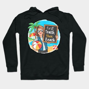 First Teach Then Beach  Teacher Off Duty Summer Break Hoodie